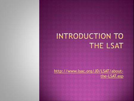 the-LSAT.asp.  The Law School Admission Test (LSAT) is a half-day, standardized test administered four times each.