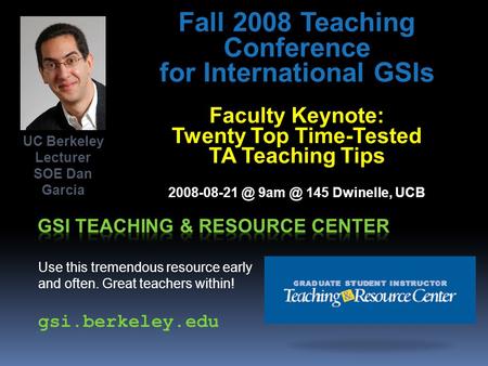 Fall 2008 Teaching Conference for International GSIs Faculty Keynote: Twenty Top Time-Tested TA Teaching Tips  145 Dwinelle, UCB Use.