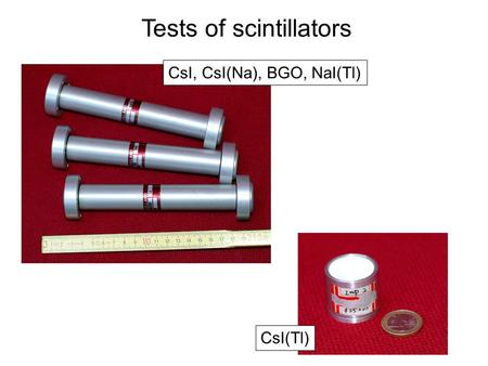 Tests of scintillators CsI, CsI(Na), BGO, NaI(Tl) CsI(Tl)
