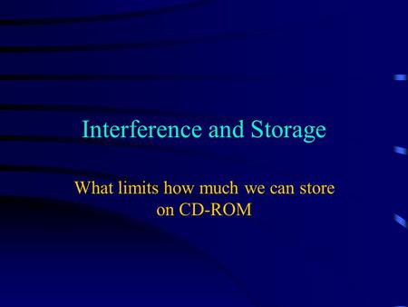 Interference and Storage What limits how much we can store on CD-ROM.