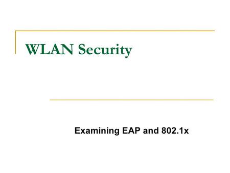 WLAN Security Examining EAP and 802.1x. 802.1x works at Layer 2 to authentication and authorize devices on wireless access points.