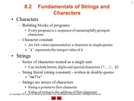 © Copyright 1992–2004 by Deitel & Associates, Inc. and Pearson Education Inc. All Rights Reserved. 1 8.2Fundamentals of Strings and Characters Characters.