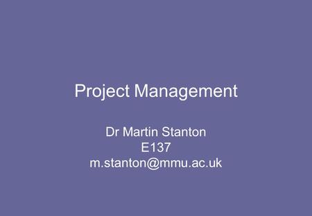 Project Management Dr Martin Stanton E137
