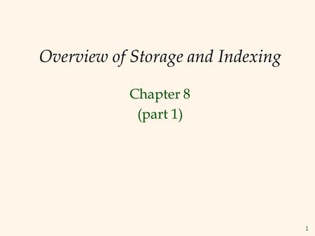 1 Overview of Storage and Indexing Chapter 8 (part 1)