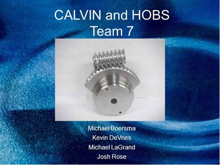 CALVIN and HOBS Team 7 Michael Boersma Kevin DeVries Michael LaGrand Josh Rose.