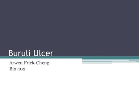 Buruli Ulcer Arwen Frick-Cheng Bio 402. What is Buruli Ulcer? Infectious disease Characterized by the WHO as a Neglected Tropical Diseases (NTD) ▫14 NTD.