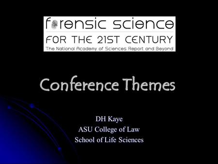 Conference Themes DH Kaye ASU College of Law School of Life Sciences.
