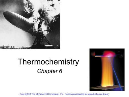 Thermochemistry Chapter 6 Copyright © The McGraw-Hill Companies, Inc. Permission required for reproduction or display.
