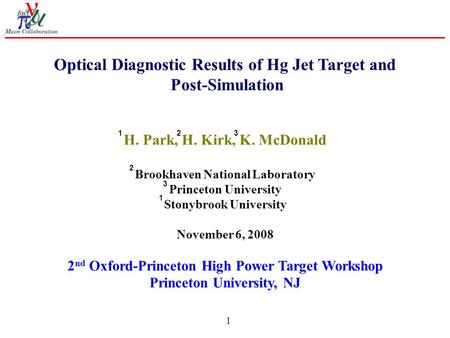 1 Optical Diagnostic Results of Hg Jet Target and Post-Simulation H. Park, H. Kirk, K. McDonald Brookhaven National Laboratory Princeton University Stonybrook.