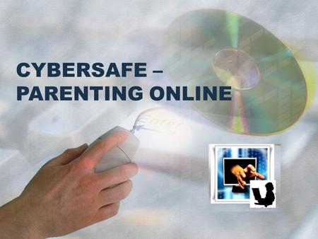 CYBERSAFE – PARENTING ONLINE. CYBERBULLYING DEFINITION: intended, deliberate, repeated, virtual hostile behaviour with the usage of ICT FORMS: Denigration.