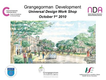 Grangegorman Development Universal Design Work Shop October 1 st 2010.