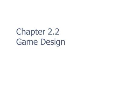 Chapter 2.2 Game Design. 2 Overview Game design as… full-time occupation is historically new field of practical study – even newer.
