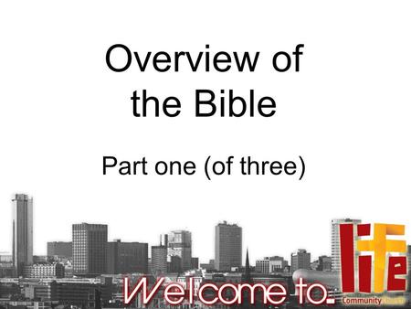 Overview of the Bible Part one (of three). Matthew 4:4 Man shall not live by bread alone, but by every word that proceeds from the mouth of God.