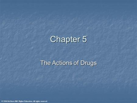 © 2006 McGraw-Hill Higher Education. All rights reserved. Chapter 5 The Actions of Drugs.