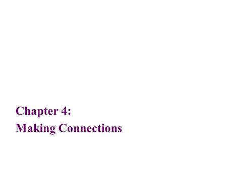 Chapter 4: Making Connections. 2 Objectives After reading this chapter, you should be able to: Identify a dial-up modem and cite its basic operating characteristics.