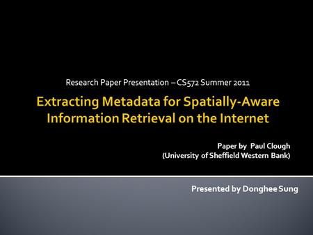 Research Paper Presentation – CS572 Summer 2011 Presented by Donghee Sung Paper by Paul Clough (University of Sheffield Western Bank)