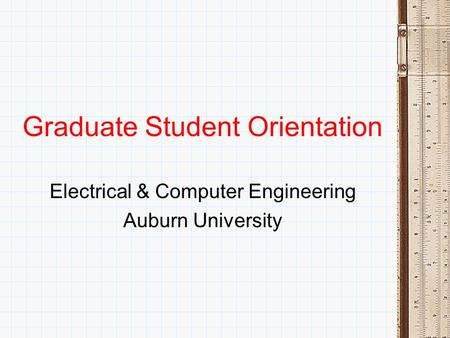 Graduate Student Orientation Electrical & Computer Engineering Auburn University.