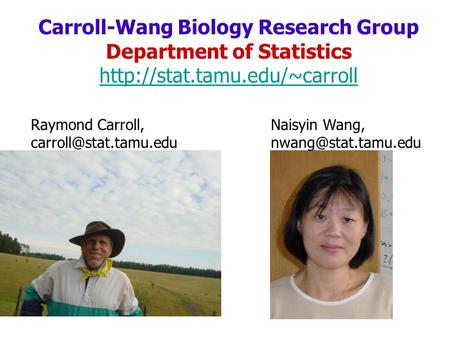 Carroll-Wang Biology Research Group Department of Statistics   Raymond Carroll,