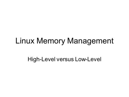 Linux Memory Management High-Level versus Low-Level.