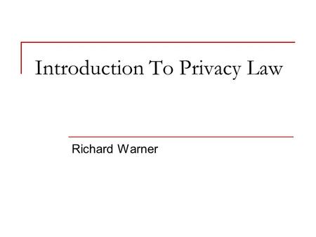 Introduction To Privacy Law Richard Warner. Informational Privacy Our focus will be on informational privacy. Informational privacy consists in the ability.