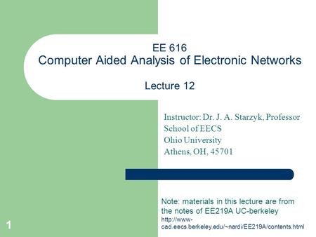 1 EE 616 Computer Aided Analysis of Electronic Networks Lecture 12 Instructor: Dr. J. A. Starzyk, Professor School of EECS Ohio University Athens, OH,