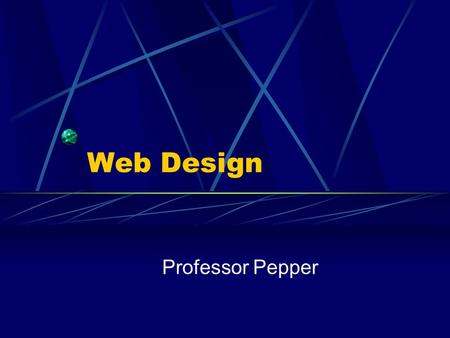 Web Design Professor Pepper. Site vs. Page  Create a folder for your site  all pages and pictures  Default page will be index.html (some servers are.