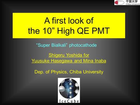 A first look of the 10” High QE PMT Shigeru Yoshida for Yuusuke Hasegawa and Mina Inaba Dep. of Physics, Chiba University “Super Bialkali” photocathode.