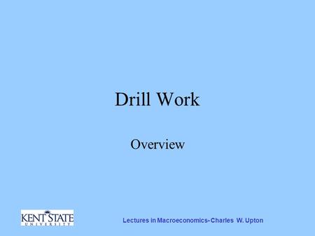 Lectures in Macroeconomics- Charles W. Upton Drill Work Overview.