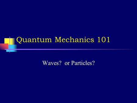 Quantum Mechanics 101 Waves? or Particles? Interference of Waves and the Double Slit Experiment  Waves spreading out from two points, such as waves.