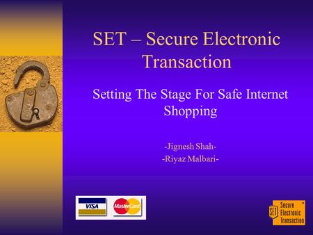 SET – Secure Electronic Transaction Setting The Stage For Safe Internet Shopping -Jignesh Shah- -Riyaz Malbari-