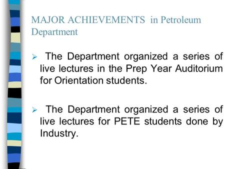 MAJOR ACHIEVEMENTS in Petroleum Department  The Department organized a series of live lectures in the Prep Year Auditorium for Orientation students. 
