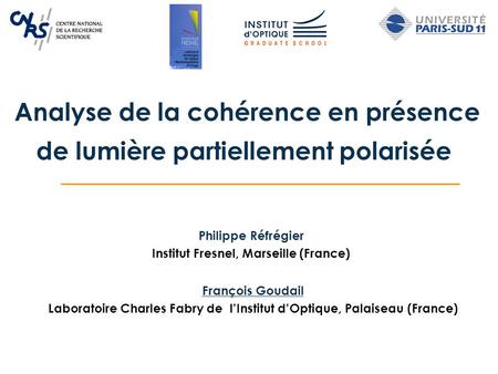 Analyse de la cohérence en présence de lumière partiellement polarisée François Goudail Laboratoire Charles Fabry de l’Institut d’Optique, Palaiseau (France)