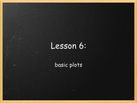 Lesson 6: basic plots. Lesson 6 Outline: Plot 1-basic plot commands 1) Figure Line style Marker style Labels and Titles Axes Matlab help LineSpec (colors,