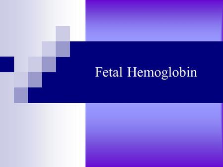 Fetal Hemoglobin. Definition: Is the main oxygen transport protein in the fetus during the last seven months of development in the uterus and in the newborn.