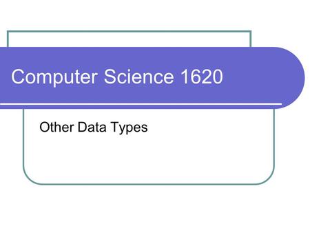 Computer Science 1620 Other Data Types. Quick Review: checklist for performing user input: 1) Be sure variable is declared 2) Prompt the user for input.