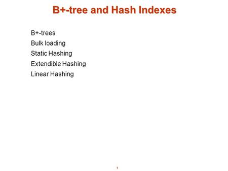 B+-tree and Hash Indexes