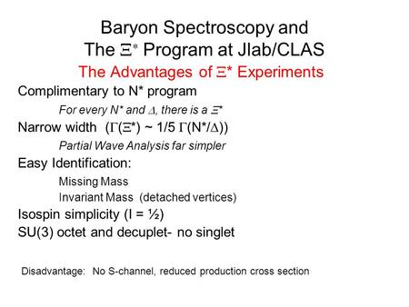 Baryon Spectroscopy and The   Program at Jlab/CLAS The Advantages of  * Experiments Complimentary to N* program For every N* and , there is a  * Narrow.