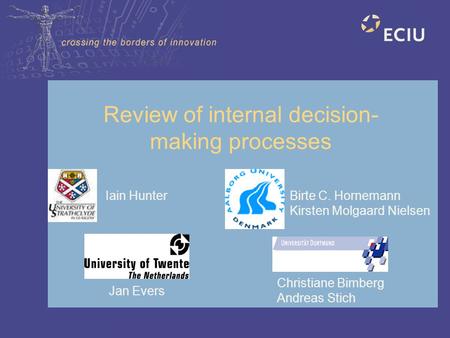 Review of internal decision- making processes Iain Hunter Birte C. Hornemann Kirsten Molgaard Nielsen Jan Evers Christiane Bimberg Andreas Stich.