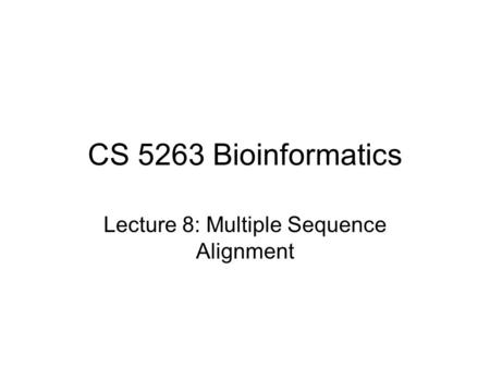 Lecture 8: Multiple Sequence Alignment
