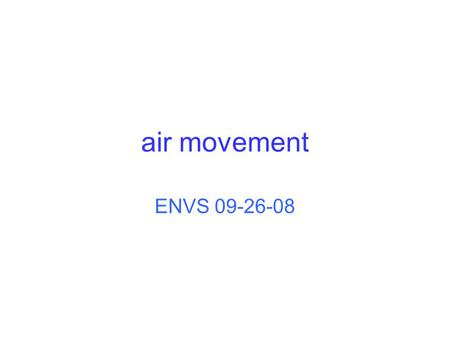 Air movement ENVS 09-26-08. what makes air move ? air moves from areas of high atmospheric pressure to areas of low atmospheric pressure low pressure.
