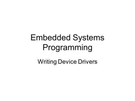 Embedded Systems Programming Writing Device Drivers.