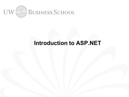 Introduction to ASP.NET. 2 © UW Business School, University of Washington 2004 Outline Static vs. Dynamic Web Pages.NET Framework Installing ASP.NET First.
