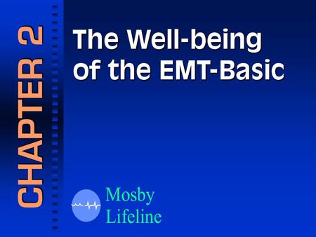 The Well-being of the EMT-Basic CHAPTER 2 1.