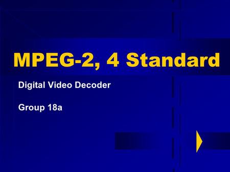 MPEG-2, 4 Standard Digital Video Decoder Group 18a.