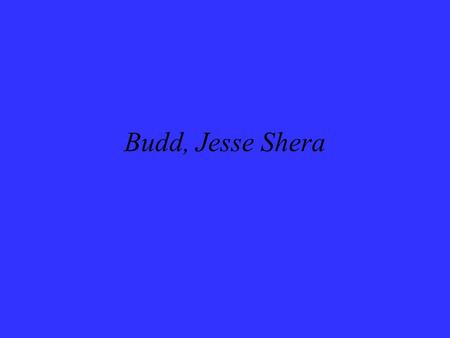Budd, Jesse Shera. Jesse Shera, Sociologist of Knowledge? Jesse Hauk Shera (1903-1982) librarian / scholar / theoretician /philosopher / educator “An.