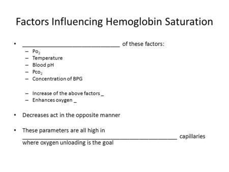 Factors Influencing Hemoglobin Saturation _______________________________ of these factors: – Po 2 – Temperature – Blood pH – Pco 2 – Concentration of.