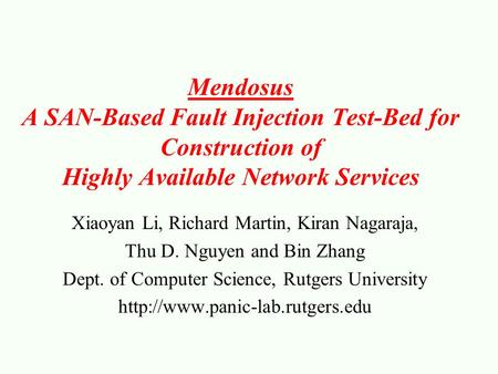 Mendosus A SAN-Based Fault Injection Test-Bed for Construction of Highly Available Network Services Xiaoyan Li, Richard Martin, Kiran Nagaraja, Thu D.