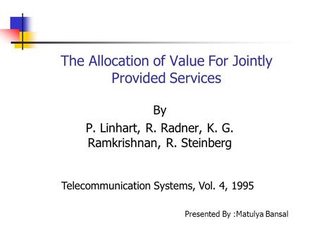 The Allocation of Value For Jointly Provided Services By P. Linhart, R. Radner, K. G. Ramkrishnan, R. Steinberg Telecommunication Systems, Vol. 4, 1995.