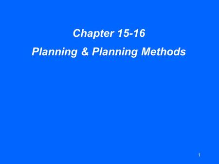 1 Chapter 15-16 Planning & Planning Methods. 2 Planning l Deciding upon a course of action before acting. l A plan is a representation of a course of.