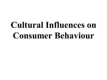 Cultural Influences on Consumer Behaviour. Cross-Cultural Marketing gaffs  Chevrolet Nova didn't do well in Spanish speaking countries...Nova means.